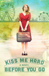 Kiss Me Hard Before You Go (Hearts of Haines, #1)