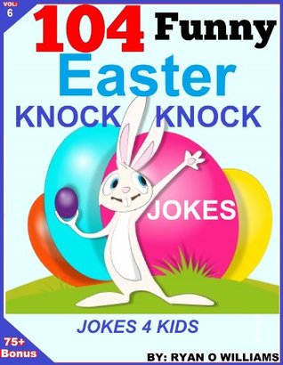 104 Funny Easter Knock Knock Jokes: Jokes for Kids: by Ryan Williams