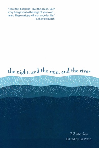 The Night, and the Rain, and the River: 22 Stories