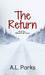 The Return (Return to Me, #1) by A.L. Parks