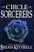 The Circle of Sorcerers A Mages of Bloodmyr Novel Book #1 by Brian Kittrell