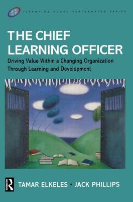 The Chief Learning Officer: Driving Value Within a Changing Organization Through Learning and Development Libro de descarga de epub de Google