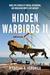 Hidden Warbirds II More Epic Stories of Finding, Recovering, and Rebuilding WWII's Lost Aircraft by Nicholas A. Veronico