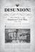 Disunion! The Coming of the American Civil War, 1789-1859 by Elizabeth R. Varon