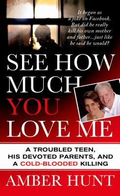 see-how-much-you-love-me-a-troubled-teen-his-devoted-parents-and-a-cold-blooded-killing
