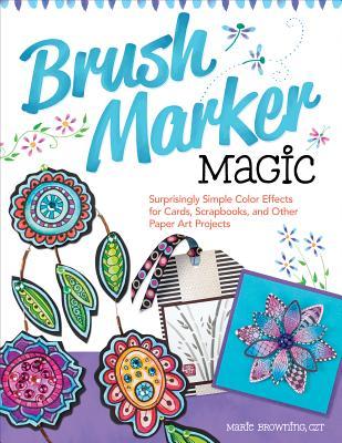 brush-marker-magic-surprisingly-simple-color-effects-for-cards-scrapbooks-and-other-paper-art-projects