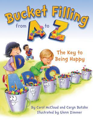Bucket Filling from A to Z: The Key to Being Happy by Carol McCloud