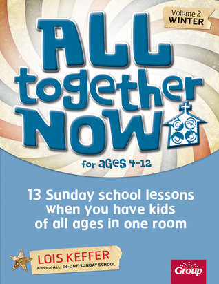all-together-now-volume-2-winter-13-sunday-school-lessons-when-you-have-kids-of-all-ages-in-one-room