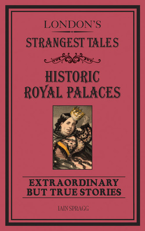 london-s-strangest-tales-historic-royal-palaces-extraordinary-but-true-stories