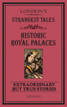 London's Strangest Tales: Historic Royal Palaces: Extraordinary but True Stories