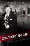 Louis "Lepke" Buchalter: The Mobster Who Created Murder, Inc.