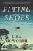 Flying Shoes A Novel by Lisa Howorth