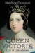 Queen Victoria A Life of Contradictions by Matthew Dennison