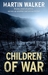 Children of War (Bruno, Chief of Police #7) by Martin Walker