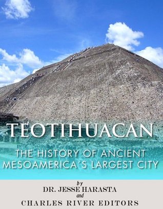 The History of Ancient Mesoamerica's Largest City - Dr. Jesse Harasta, Charles River Editors