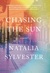 Chasing the Sun A Novel by Natalia Sylvester