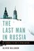 The Last Man in Russia The Struggle to Save a Dying Nation by Oliver Bullough