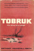 Tobruk The Story of a Siege by Anthony Heckstall-Smith
