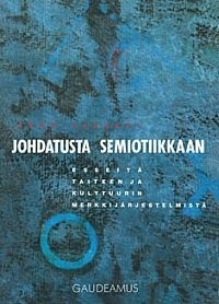 Johdatusta semiotiikkaan: Esseit taiteen ja kulttuurin merkkijrjestelmist