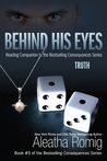 Behind His Eyes: Truth (Consequences, #2.5)