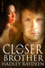 Closer Than A Brother by Hadley Raydeen