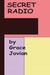 Secret Radio My Senior Year at a Christian Fundamentalist College by Grace Jovian by Jeri Massi