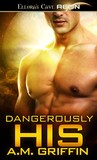 Dangerously His (Loving Dangerously, #4)
