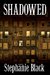 Shadowed by Stephanie Black