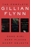 The Complete Gillian Flynn: Gone Girl, Dark Places, Sharp Objects
