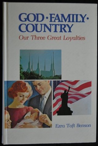 God, Family, Country: Our Three Great Loyalties, Benson, Ezra Taft God, Family, Country: Our Three Great Loyalties, Benson, Ezra Taft