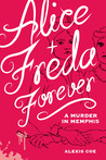 Alice + Freda Forever by Alexis Coe
