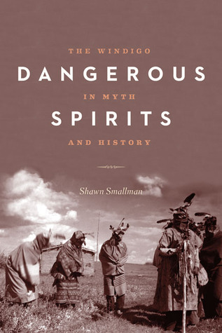 Dangerous Spirits The Windigo In Myth And History