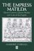 Empress Matilda Queen Consort, Queen Mother and Lady of the English by Marjorie Chibnall