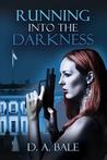 Running Into the Darkness (The Deepest Darkness, #1)