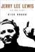 Jerry Lee Lewis His Own Story by Rick Bragg