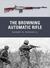 The Browning Automatic Rifle by Robert R. Hodges Jr.
