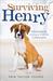 Surviving Henry Adventures in Loving a Canine Catastrophe by Erin Taylor Young