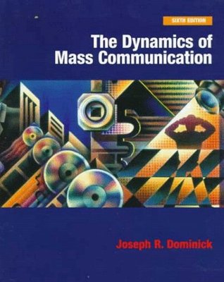 The Dynamics Of Mass Communication By Joseph R Dominick The Dynamics Of Mass Communication By Joseph R Dominick