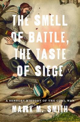 The Smell Of Battle The Taste Of Siege A Sensory History