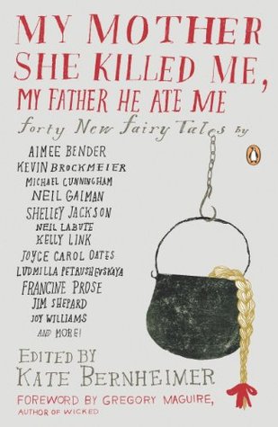 My Mother She Killed Me, My Father He Ate Me: Forty New Fairy Tales(New Fairy Tales)