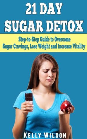 21 Day Sugar Detox: Overcome Sugar Cravings, Lose Weight and Increase Vitality Descargue libros pdf gratis en línea