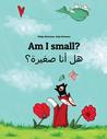 Am I Small? Hl Ana Sghyrh?