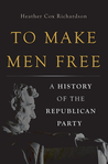 To Make Men Free: A History of the Republican Party