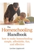 The Homeschooling Handbook How to Make Homeschooling Simple, Affordable, Fun, and Effective by Lorilee Lippincott