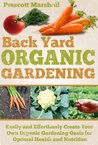 Backyard Organic Gardening: Easily and Effortlessly Create Your Own Organic Gardening Oasis for Optimal Health and Nutrition (Seven Steps to a Successful ... Backyard Homestead, Gardening for Beginners)