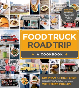 Food Truck Road Trip A Cookbook More Than 100 Recipes Collected Food Truck Road Trip A Cookbook More Than 100 Recipes Collected From The Best Street Vendors Coast To By Kim Pham