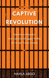 Captive Revolution: Palestinian Women's Anti-Colonial Struggle within the Israeli Prison System