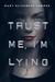 Trust Me, I'm Lying (Trust Me, #1) by Mary Elizabeth Summer
