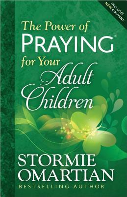 The Power Of Praying For Your Adult Children By Stormie Omartian The Power Of Praying For Your Adult Children By Stormie Omartian