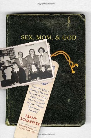 sex-mom-and-god-how-the-bible-s-strange-take-on-sex-led-to-crazy-politics-and-how-i-learned-to-love-women-and-jesus-anyway